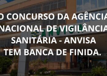 O Concurso da Agência Nacional de Vigilância Sanitária – ANVISA tem banca definida