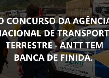 O Concurso da Agência Nacional de Transporte Terrestre – ANTT tem banca definida