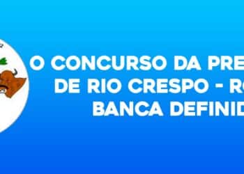 O Concurso da Prefeitura de Rio Crespo – RO tem a banca definida.