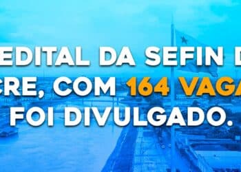 O EDITAL DA SEFIN DO ACRE, COM 164 VAGAS, FOI DIVULGADO.