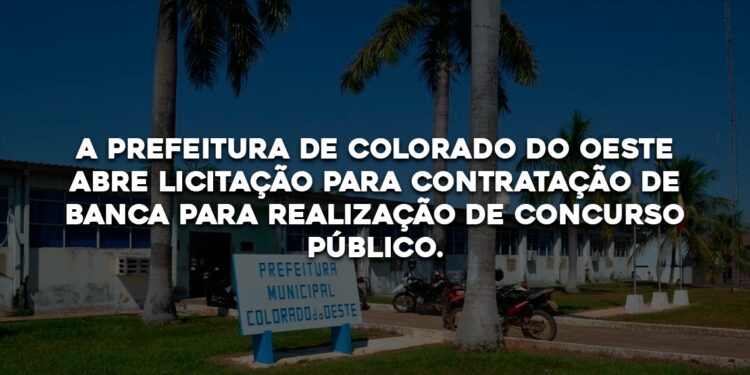 A Prefeitura de Colorado do Oeste abre licitação para contratação de banca para realização de concurso público.