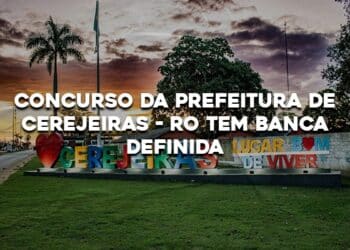 Concurso da Prefeitura de Cerejeiras- RO tem Banca definida