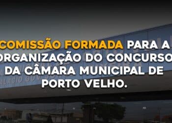 COMISSÃO FORMADA PARA A ORGANIZAÇÃO DO CONCURSO DA CÂMARA MUNICIPAL DE PORTO VELHO.