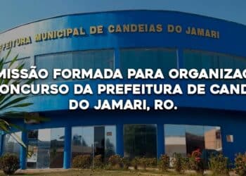 COMISSÃO FORMADA PARA ORGANIZAÇÃO DO CONCURSO DA PREFEITURA DE CANDEIAS DO JAMARI, RO.