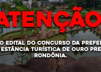 Saiu o Edital do concurso da Prefeitura da Estância Turística de Ouro Preto do Oeste, Rondônia