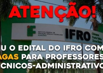Saiu o edital do IFRO com 76 vagas para professores e técnicos-administrativos.