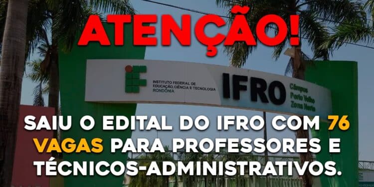 Saiu o edital do IFRO com 76 vagas para professores e técnicos-administrativos.