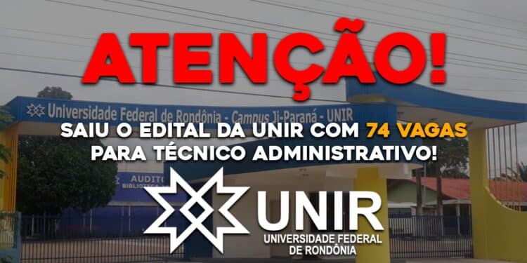 Saiu o edital da UNIR com 74 vagas para Técnico Administrativo!