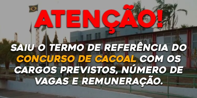 Saiu o termo de referência do concurso de Cacoal com os cargos previstos, número de vagas e remuneração.