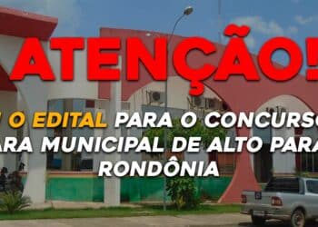 Saiu o edital para o concurso da Câmara Municipal de Alto Paraíso – Rondônia