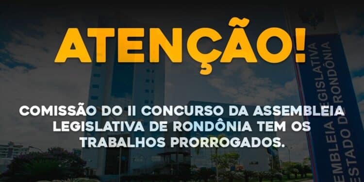 Comissão do II Concurso da Assembleia Legislativa de Rondônia tem os trabalhos prorrogados.