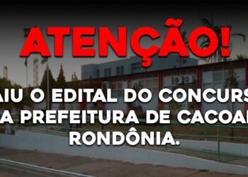 Saiu o edital do concurso da Prefeitura de Cacoal, Rondônia.