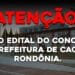 Saiu o edital do concurso da Prefeitura de Cacoal, Rondônia.