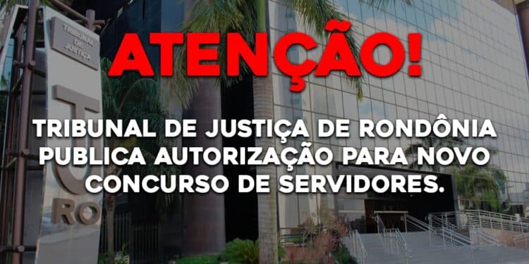 Tribunal de Justiça de Rondônia publica autorização para novo concurso de servidores.