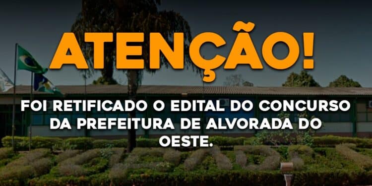 Foi retificado o edital do concurso de Alvorada do Oeste.