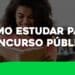COMO ESTUDAR PARA CONCURSO PÚBLICO