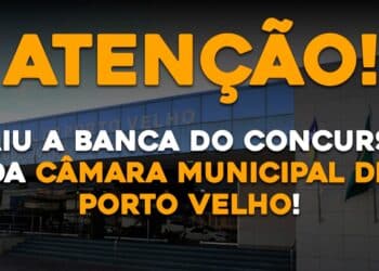 Saiu a banca do Concurso da Câmara Municipal de Porto Velho