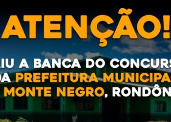 Saiu a Banca do Concurso da Prefeitura do Município de Monte Negro, Rondônia