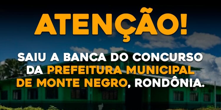 Saiu a Banca do Concurso da Prefeitura do Município de Monte Negro, Rondônia