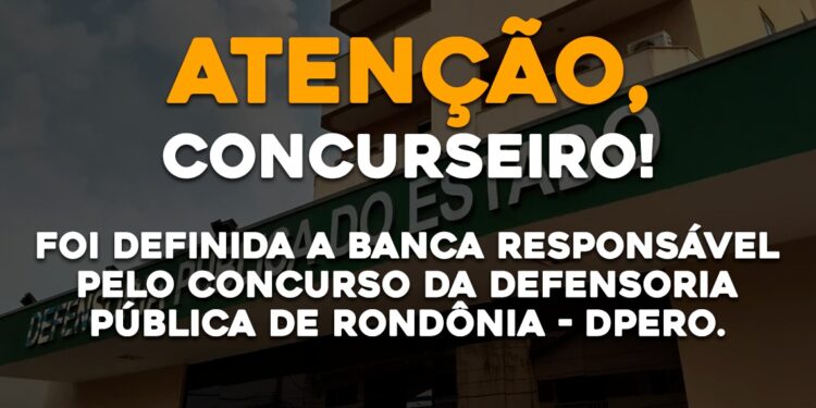 Foi Definida a Banca Responsável pelo concurso da Defensoria Pública de Rondônia – DPE RO