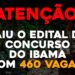 SAIU O EDITAL DO CONCURSO DO IBAMA COM 460 VAGAS!!