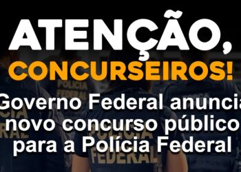 Governo Federal Anuncia Novo Concurso Público para a Polícia Federal