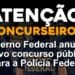 Governo Federal Anuncia Novo Concurso Público para a Polícia Federal