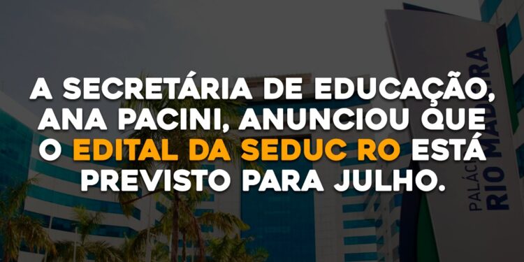 A secretária de Educação, Ana Pacini, anunciou que o edital da SEDUC RO está previsto para julho.