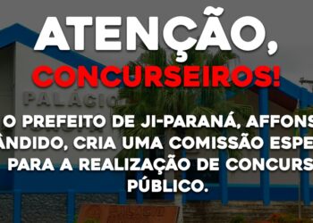 O Prefeito de Ji-Paraná, Affonso Cândido, cria comissão especial para realização de concurso público.