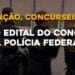 SAIU O EDITAL DO CONCURSO DA POLÍCIA FEDERAL