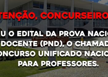 Saiu o Edital da Prova Nacional Docente (PND), o chamado Concurso Unificado Nacional para Professores.