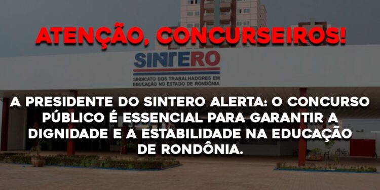 A presidente do Sintero alerta: O concurso público é essencial para garantir a dignidade e a estabilidade na educação de Rondônia.