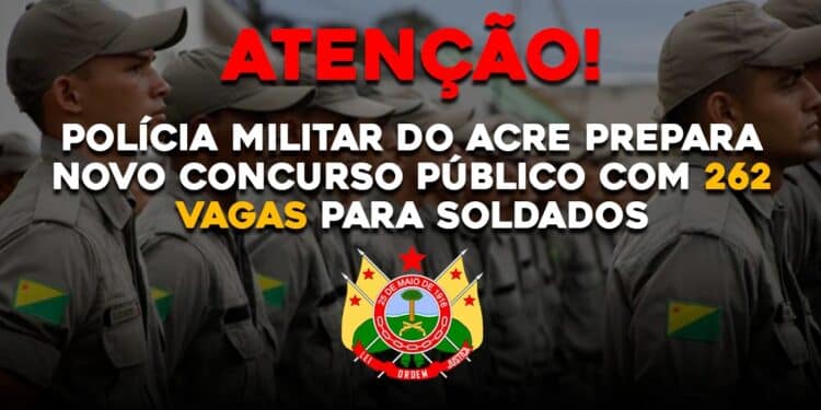 POLÍCIA MILITAR DO ACRE PREPARA NOVO CONCURSO PÚBLICO COM 262 VAGAS PARA SOLDADOS