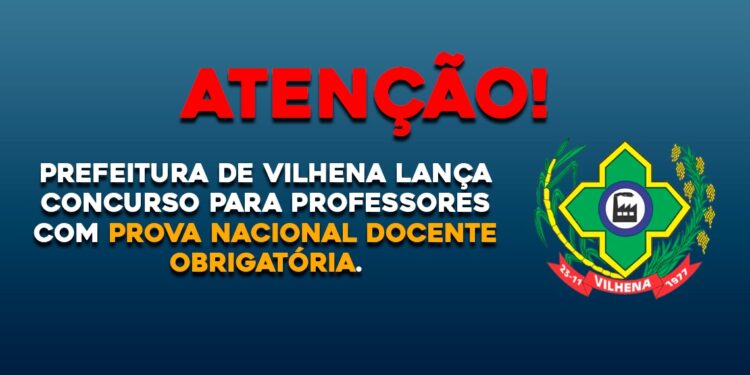 Prefeitura de Vilhena lança concurso para professores com Prova Nacional Docente obrigatória
