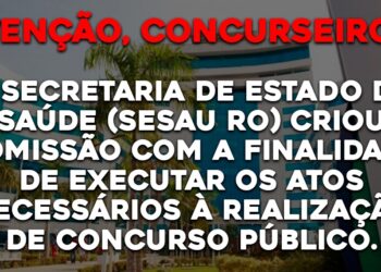 A Secretaria de Estado da Saúde (SESAU RO) criou comissão com a finalidade de executar os atos necessários à realização de concurso público.