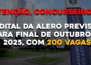 Edital da ALERO previsto para final de Outubro de 2025, com 200 vagas!