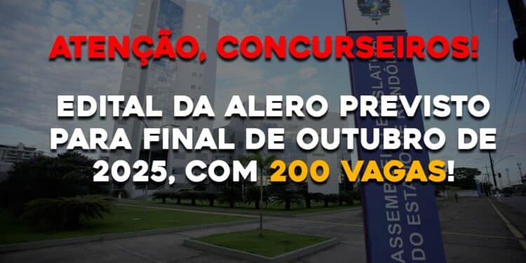 Edital da ALERO previsto para final de Outubro de 2025, com 200 vagas!
