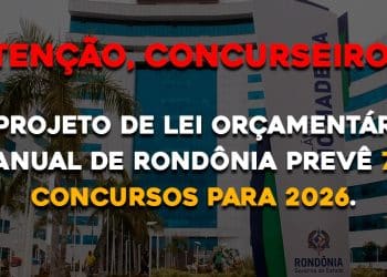 O Projeto de Lei Orçamentária Anual de Rondônia prevê 7 concursos para 2026.