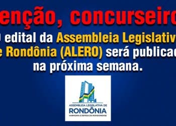 O edital da Assembleia Legislativa de Rondônia (ALERO) será publicado na próxima semana.