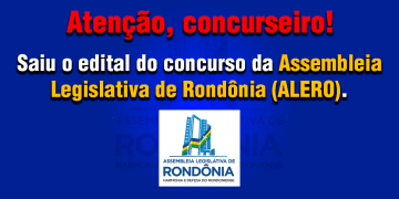 Saiu o edital do concurso da Assembleia Legislativa de Rondônia (ALERO).
