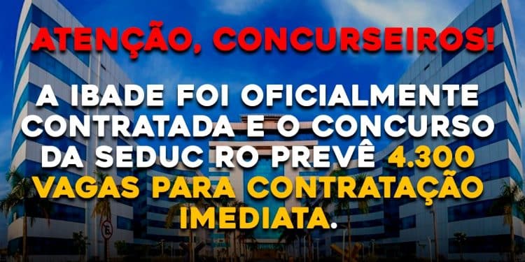 Atenção, concurseiros! A IBADE foi oficialmente contratada  e o concurso da SEDUC RO prevê 4.300 vagas para contratação imediata.
