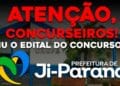SAIU O EDITAL DA PREFEITURA DE JI-PARANÁ