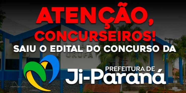 SAIU O EDITAL DA PREFEITURA DE JI-PARANÁ