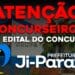 SAIU O EDITAL DA PREFEITURA DE JI-PARANÁ