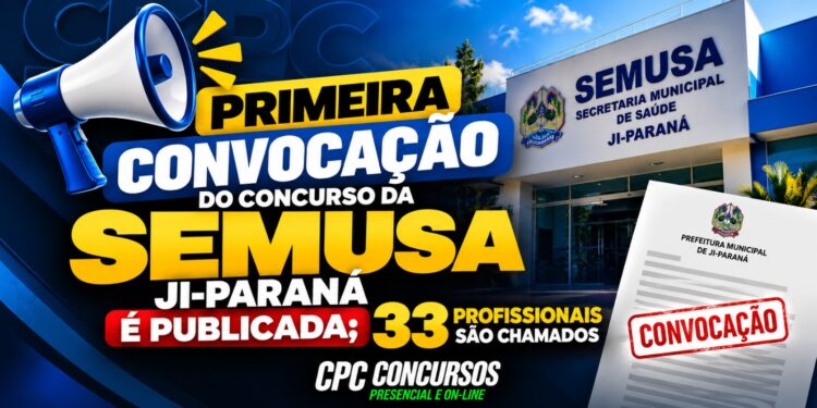 PRIMEIRA CONVOCAÇÃO DO CONCURSO DA SEMUSA JI-PARANÁ É PUBLICADA; 33 PROFISSIONAIS SÃO CHAMADOS